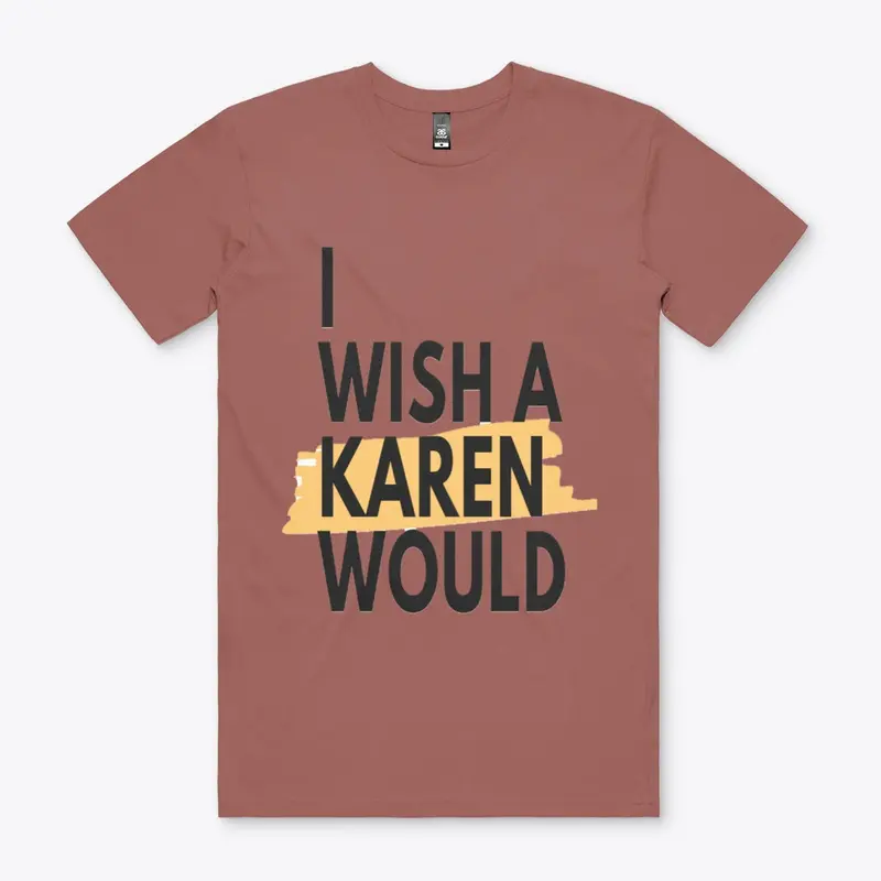 I WISH A KAREN WOULD!