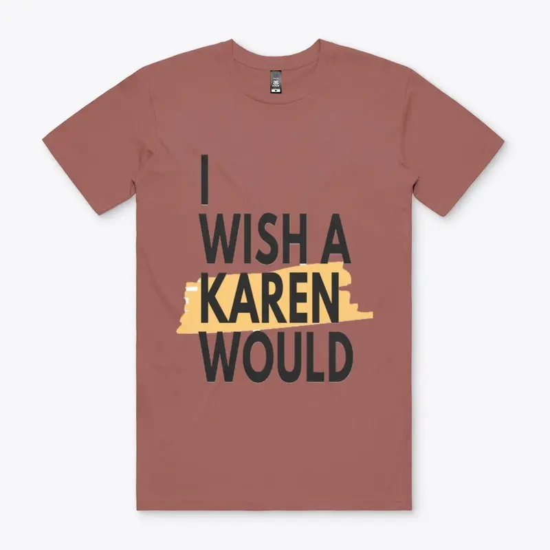 I WISH A KAREN WOULD!